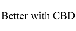 BETTER WITH CBD trademark