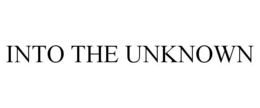 INTO THE UNKNOWN trademark