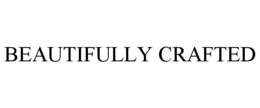 BEAUTIFULLY CRAFTED trademark
