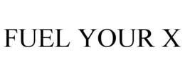 FUEL YOUR X trademark