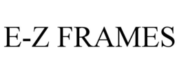 E-Z FRAMES trademark