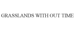 GRASSLANDS WITH OUT TIME trademark