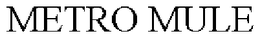 METRO MULE trademark