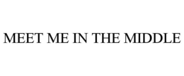MEET ME IN THE MIDDLE trademark