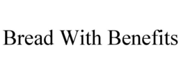 BREAD WITH BENEFITS trademark