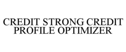 CREDIT STRONG CREDIT PROFILE OPTIMIZER trademark