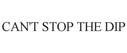 CAN'T STOP THE DIP trademark
