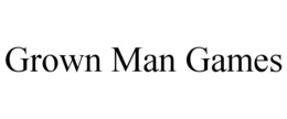 GROWN MAN GAMES trademark