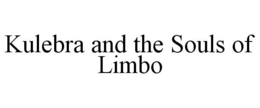 KULEBRA AND THE SOULS OF LIMBO trademark
