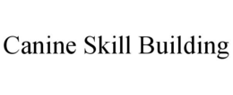 CANINE SKILL BUILDING trademark