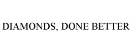 DIAMONDS, DONE BETTER trademark