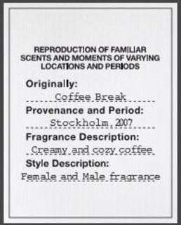 REPRODUCTION OF FAMILIAR SCENTS AND MOMENTS OF VARYING LOCATIONS AND PERIODS ORIGINALLY: COFFEE BREAK PROVENANCE AND PERIOD: STOCKHOLM, 2007 FRAGRANCE DESCRIPTION: CREAMY AND COZY COFFEE STYLE DESCRIPTION: FEMALE AND MALE FRAGRANCE trademark