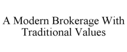 A MODERN BROKERAGE WITH TRADITIONAL VALUES trademark