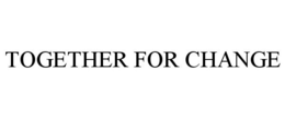 TOGETHER FOR CHANGE trademark