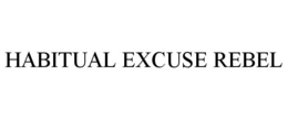HABITUAL EXCUSE REBEL trademark