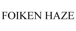 FOIKEN HAZE trademark