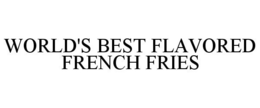 WORLD'S BEST FLAVORED FRENCH FRIES trademark