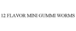12 FLAVOR MINI GUMMI WORMS trademark