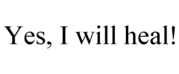 YES, I WILL HEAL! trademark