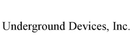 UNDERGROUND DEVICES, INC. trademark