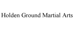 HOLDEN GROUND MARTIAL ARTS trademark