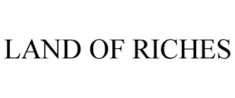 LAND OF RICHES trademark