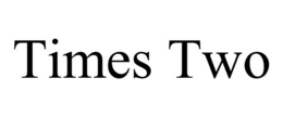 TIMES TWO trademark