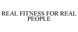 REAL FITNESS FOR REAL PEOPLE trademark