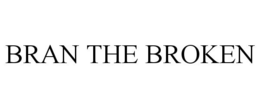 BRAN THE BROKEN trademark