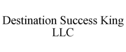 DESTINATION SUCCESS KING LLC trademark
