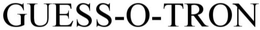GUESS-O-TRON trademark