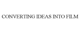 CONVERTING IDEAS INTO FILM trademark