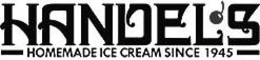HANDEL'S HOMEMADE ICE CREAM SINCE 1945 trademark