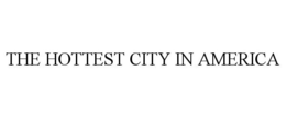THE HOTTEST CITY IN AMERICA trademark