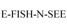 E-FISH-N-SEE trademark