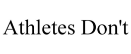ATHLETES DON'T trademark