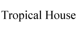 TROPICAL HOUSE trademark