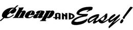 CHEAP AND EASY! trademark