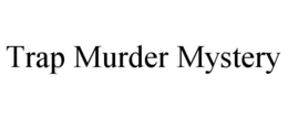 TRAP MURDER MYSTERY trademark
