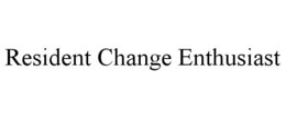 RESIDENT CHANGE ENTHUSIAST trademark