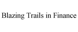 BLAZING TRAILS IN FINANCE trademark