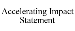 ACCELERATING IMPACT STATEMENT trademark