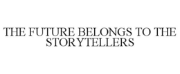 THE FUTURE BELONGS TO THE STORYTELLERS trademark