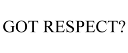 GOT RESPECT? trademark