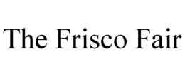 THE FRISCO FAIR trademark