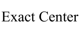 EXACT CENTER trademark