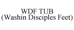 WDF TUB (WASHIN DISCIPLES FEET) trademark