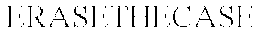ERASETHECASE trademark