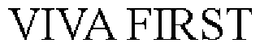 VIVA FIRST trademark
