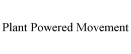 PLANT POWERED MOVEMENT trademark